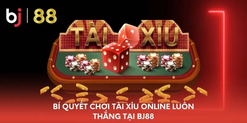 bi-quyet-choi-tai-xiu-online-luon-thang-tai-bj88