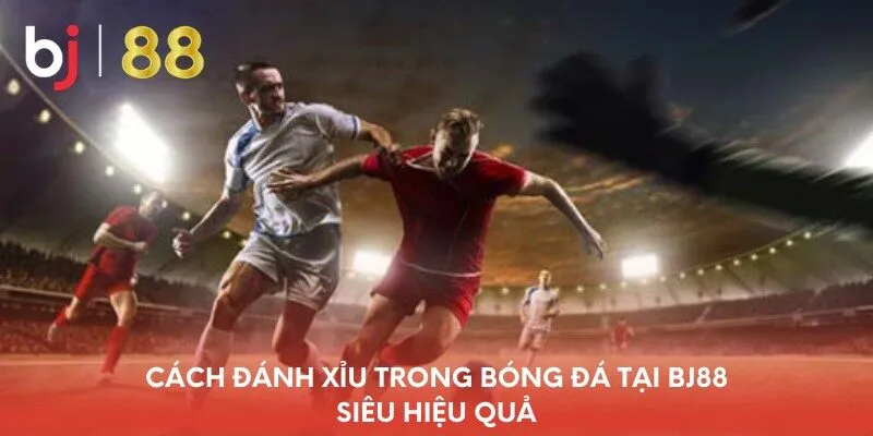 cach-danh-xiu-trong-bong-da-tai-bj88-sieu-hieu-qua