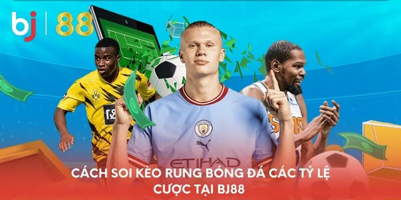 cach-soi-keo-rung-bong-da-cac-ty-le-cuoc-tai-bj88